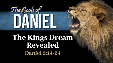 06 Dan 2:14-24 The King's Dream Revealed