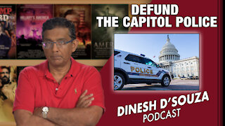 DEFUND THE CAPITOL POLICE Dinesh D’Souza Podcast Ep144
