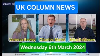 UK Column News - Wednesday 6th March 2024.