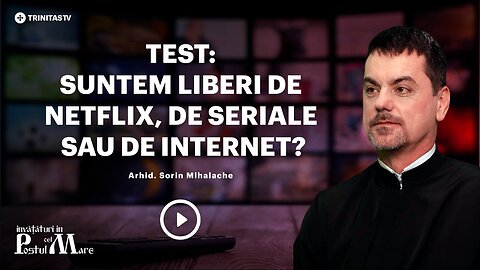 Suntem dependenți de Netflix sau de telefon? - Arhidiac. Sorin Mihalache