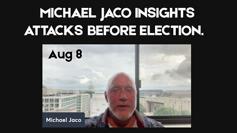 Michael Jaco Shocking - Insights Attacks Before Election - 8/9/24..