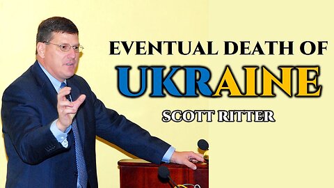 Eventual Death of Ukraine | Ukraine War | Scott Ritter | Russia Energy War