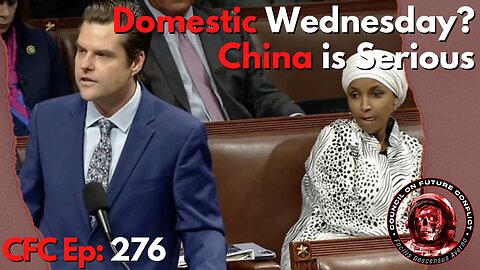 Council on Future Conflict Episode 276: Domestic Wednesday? China is Serious