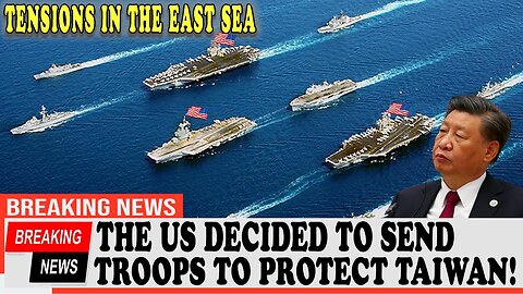 Tensions in the East Sea: The US decided to send troops to protect Taiwan!