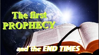 The first Prophecy, and the END TIMES