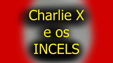 Charlie X e os INCELS