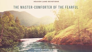 Heaven Land Devotions - The Master-Comforter Of The Fearful