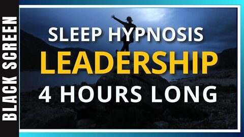 Sleep Hypnosis for Leadership (4 Hour) Sleep Meditation - Black Screen