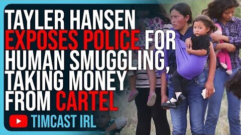 TAYLER HANSEN EXPOSES POLICE ENGAGED IN HUMAN SMUGGLING, ACCEPTING MONEY FROM CARTEL RELATED GROUP..