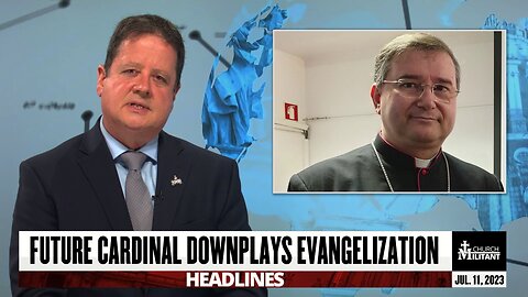 Future Cardinal Downplays Evangelization — Headlines — June 11, 2023