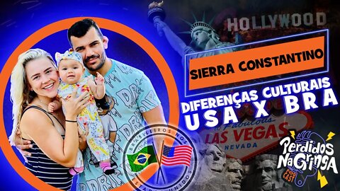 Sierra Constantino - Diferenças Culturais USA x BRA | 087 #Perdidospdc #cultura