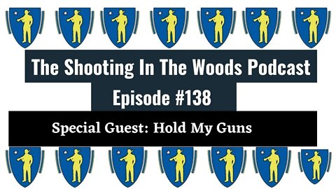 Hold My Guns Is Back !!! The Shooting In the Woods Podcast Episode 138