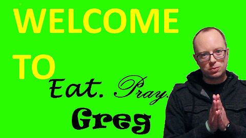 Welcome to Eat. Pray. Greg. EP 1