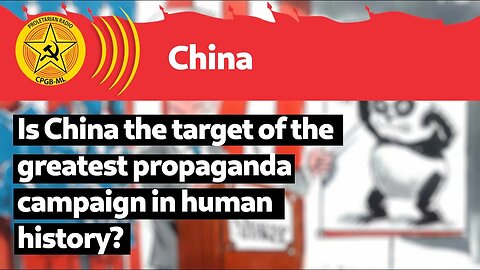 Is China the target of the greatest propaganda campaign in human history?