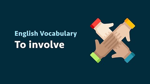 English Vocabulary: To involve (meaning, examples)