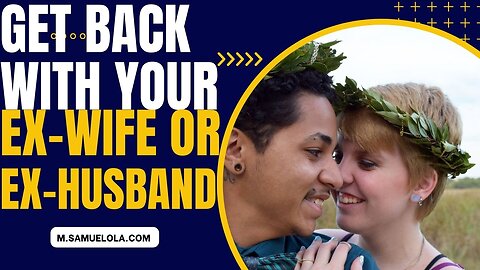 How To Get Back With Ex Wife or Ex Husband From An Unhappy Marriage