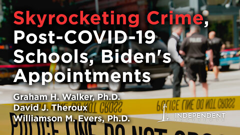 Skyrocketing Crime, Post-COVID Schools, Biden's Appointments