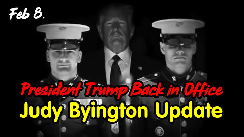 President Trump Back in Office - Judy Byington Update Feb 8.