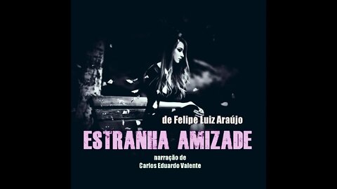 AUDIOBOOK - ESTRANHA AMIZADE - de Felipe Luiz Araújo