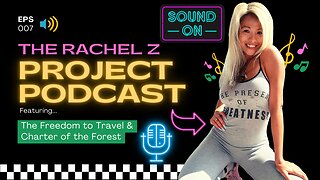 The Freedom to Travel and Charter of the Forest - Episode 7 of the Rachel Z Project Podcast