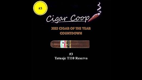 2022 Cigar of the Year Countdown (Coop’s List): #3: Tatuaje T110 Reserva