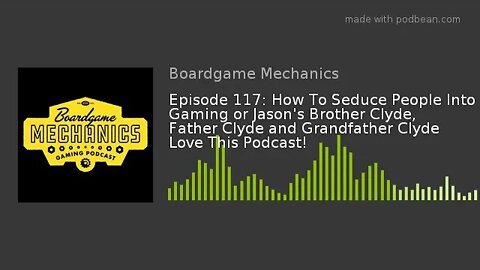 Episode 117: How to Seduce People Into Gaming or Jason's Brother Clyde, Father Clyde and Grandfather