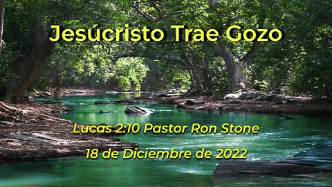 2022-12-18 - Jesúcristo Trae Gozo (Lucas 2:10) - Pastor Ron Stone (Spanish)