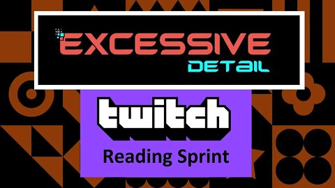 Excessive Detail Reading Sprint #1 - Twitch Stream