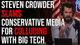 Steven Crowder SLAMS Conservative Media For Colluding With Big Tech