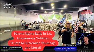 Parent Rights Rally in LA, Autonomous Vehicles, Trump to Surrender Thursday, and More!!