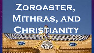 Zoroastrianism, Mithras and Christianity As Seen Through the Christ-Centered Model