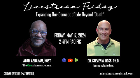Livestream Friday: Expanding Our Concept of Life Beyond 'Death' with Steven A. Ross