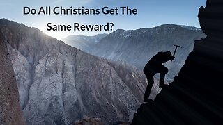 Do All Christians Get The Same Reward?