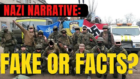 Ukraine Nazi Narrative - Fake News or Facts?
