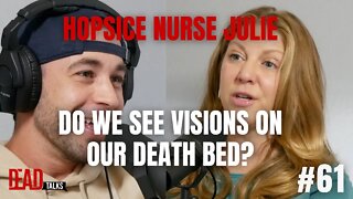 Can we see dead relatives before dying? With Hospice Nurse Julie