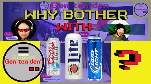 Why Bother Drinking Light Beer?? | GenX | Gen ten den