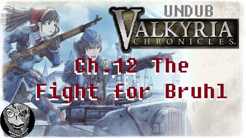[Ch.12: The Fight for Bruhl] Valkyria Chronicles (UNDUB)