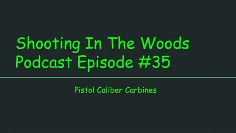 Best Pistol Caliber Carbines ....... Shooting in The Woods Podcast Episode #35
