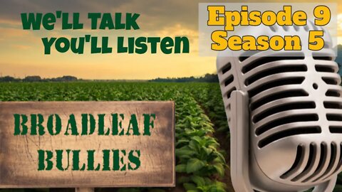 Broadleaf Bullies Episode 9 Season 5 | 2022