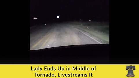 Lady Ends Up in Middle of Tornado, Livestreams It