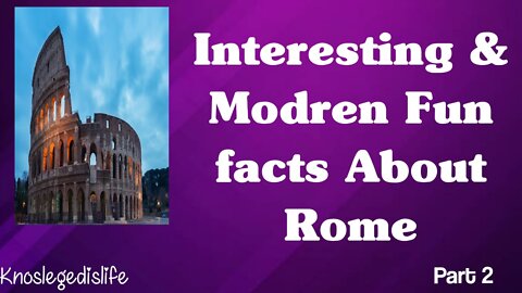 interesting & unknow facts about Rome Italy part 2