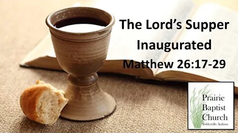 "The Lord's Supper Inaugurated" Matthew 26:17-29