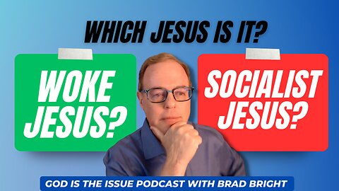 Which Jesus is it? Woke? Socialist?
