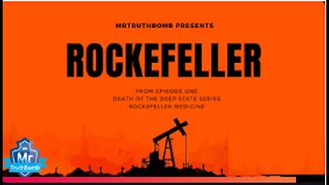 MrTruthBomb Presents - ROCKEFELLER - from 'DEATH OF THE DEEP STATE - HEALTH CARE HIGHJACKED