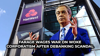 Farage wages war on woke corporatism after debanking scandal