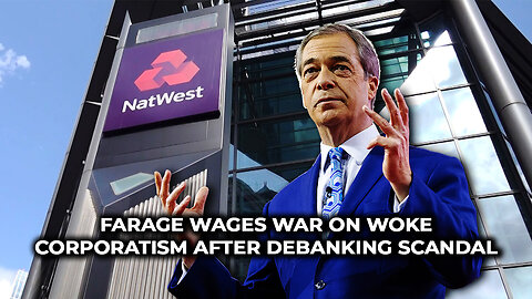 Farage wages war on woke corporatism after debanking scandal