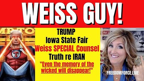 WEISS GUY! TRUMP IOWA STATE FAIR, IRAN TRUTH, ZEPHANIAH 8-13-23