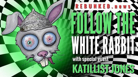 Rebunked #113 | Follow The White Rabbit | Katillist Jones