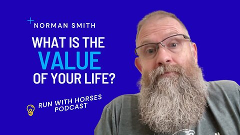 What is your life worth? -Ep.227. -Run With Horses Podcast
