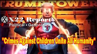 X22 Report Huge Intel: The Stage Is Being Set, Crimes Against Children Unite All Of Humanity